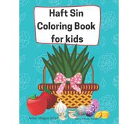Haft Sin Coloring Book for Kids: Nowruz Celebration for Boys and Girls, Color and Learn about Seven Symbols which are on the New Year Table for ... world to celebrate the first day of Spring.
