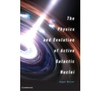 Hagai Netzer The Physics and Evolution of Active Galactic Nuclei (Hardback)