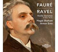 Hagai Shaham/Arnon Erez - Gabriel Fauré, Maurice Ravel: Violin Sonatas & Other Works