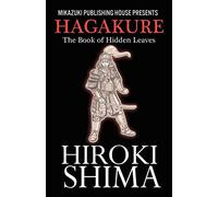 Hagakure; The Book of Hidden Leaves: The Way of the Samurai