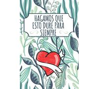 HAGAMOS QUE ESTO DURE PARA SIEMPRE: Regalo para mi Novia o Novio | Cuaderno de Líneas 110 Páginas | Regalo de Navidad San Valentín Aniversario Reyes ... Noel ... | Cuaderno de Líneas 110 Páginas