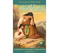 Hagar of Egypt: A Perspective on Strength, Courage & Faith: Volume 1 (The Layman's Bible Study Series)
