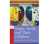 Hagar, Sarah, and Their Children: Jewish, Christian, and Muslim Perspectives