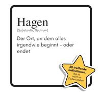 Hagen: Der Ort, an dem alles irgendwie beginnt - oder endet. Das lustige Geschenkbuch für Mann, Frau, Kollege, Freund zu Geburtstag, Weihnachten