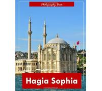 Hagia Sophia: A Visual Journey Through Istanbul’s Architectural Marvel - Stunning Photography of Byzantine Domes, Minarets, and Sacred Grandeur
