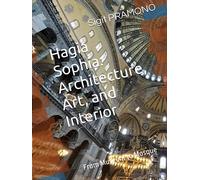 Hagia Sophia: Architecture, Art, and Interior: From Museum to Mosque (Turkey)