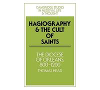 Hagiography and the Cult of Saints: The Diocese of Orléans, 800-1200: 14 (Cambridge Studies in Medieval Life and Thought: Fourth Series, Series Number 14)