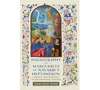 Hagiography in Marguerite De Navarre's Heptaméron: Saints and Debates in Renaissance France (The Early Modern Exchange)