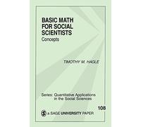 HAGLE: BASIC MATH FOR (P) SOCIAL SCIENTISTS: CONCEPTS: Concepts: 108 (Quantitative Applications in the Social Sciences)