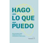 Hago lo que puedo: Reflexiones para conectar con tu coherencia emocional