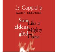 Cappella - Som eldens glöd/Like a Mighty Flame