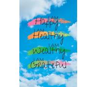 HaHeWelG Original Journal/Notebook: I am Happy I am Healthy I am Wealthy I am Grateful
