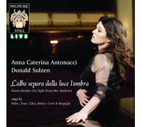 Hahn - Anna Caterina Antonacci: Dawn Divides The Light From The Shadows: Songs By Hahn, Tosti, Cilea, Refice, Cesti & Respighi
