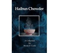 Haibun Chowder: A Collection by Bryan D. Cook