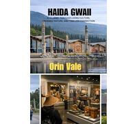 HAIDA GWAII: A Journey Through Living Culture, Untamed Nature, And Timeless connection
