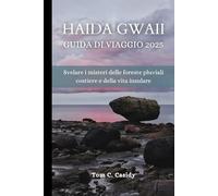 HAIDA GWAII GUIDA DI VIAGGIO 2025: Svelare i misteri delle foreste pluviali costiere e della vita insulare