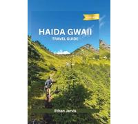 HAIDA GWAII TRAVEL GUIDE 2025-2026: A Practical and Cultural Journey Through Canada’s Wild Pacific Archipelago (The Traveler's Companion)