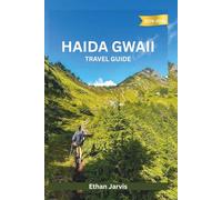 HAIDA GWAII TRAVEL GUIDE 2025-2026: A Practical and Cultural Journey Through Canada’s Wild Pacific Archipelago (The Traveler's Companion)