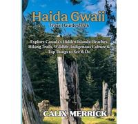 Haida Gwaii Travel Guide 2026: Explore Canada’s Hidden Islands: Beaches, Hiking Trails, Wildlife, Indigenous Culture & Top Things To See & Do
