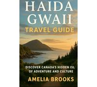 Haida Gwaii Travel Guide: Discover Canada’s Hidden Islands of Adventure and Culture
