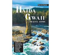 Haida Gwaii Travel Guide: Exploring Canada’s Remote Archipelago, Ancient Forests, Indigenous Heritage, and Conservation Efforts