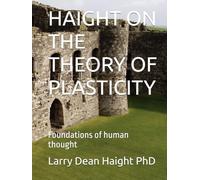HAIGHT ON THE THEORY OF PLASTICITY: Foundations of human thought (HAIGHT ON Mind, Body and Spirit)
