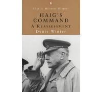 Haig's Command: A Reassessment (Penguin Classic Military History S.)