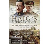 Haig's Medical Officer: The Papers of Colonel Eugene 'Micky' Ryan