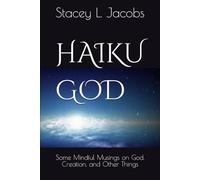 Haiku God: Some Mindful Musings on God, Creation, and Other Things