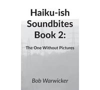 Haiku-ish Soundbites Book 2: The One Without Pictures