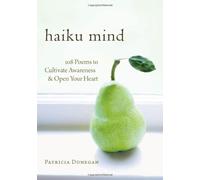Haiku Mind: 108 Poems to Cultivate Awareness and Open Your Heart