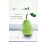 Haiku Mind: 108 Poems to Cultivate Awareness and Open Your Heart