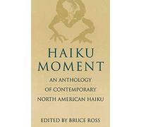 Haiku Moment: An Anthology of Contemporary North American Haiku