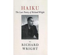 Haiku: The Last Poetry of Richard Wright