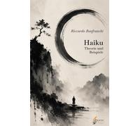 Haiku - Theorie und Beispiele: Klassisch und modern: Ein Essay