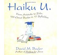 Haiku U: From Aristotle To Zola, 100 Great Books In 17 Syllables