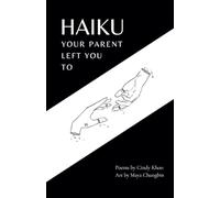 Haiku Your Parent Left You To: Poems for Healing the Abandonment Wound