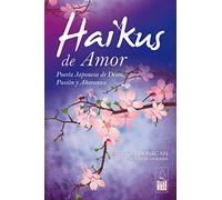 Haikus De Amor / Love Haikus: Poesía Japonesa De Deseo, Pasión Y Añoranza