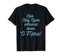 Hail Holy Queen Enthroned Above O Maria Song Catholic T-Shirt