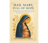 Hail Mary, Full of Hope: Weekly Prayers, Scripture, and Reflections to Nurture Your Faith, Embrace Motherhood, and Journey with Mary Through Every Trimester