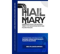 Hail Mary: Greetings from the Blessed Trinity to the woman who has found favour
