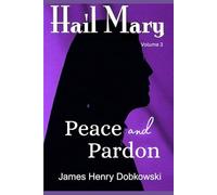 Hail Mary: Peace and Pardon: Volume 3