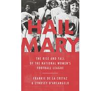 Hail Mary: The Rise and Fall of the National Women's Football League