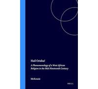 Hail Orisha!: A Phenomenology of a West African Religion in the Mid-Nineteenth Century: 19 (Studies of Religion in Africa)
