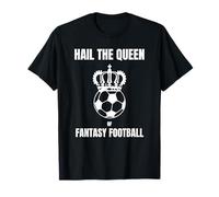 Hail The Queen Of Fantasy Football For Soccer Experts T-Shirt