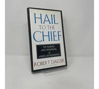 Hail to the Chief: The Making and Unmaking of American Presidents