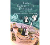 Haile Selassie I's Ethiopia, Volume One: The Rise of the Priestly Warrior Kings