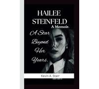 HAILEE STEINFELD: A Star Beyond Her Years. A Memoir