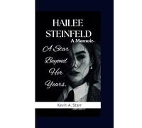 HAILEE STEINFELD: A Star Beyond Her Years. A Memoir