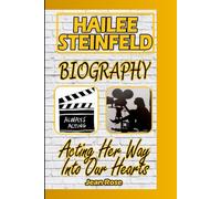 HAILEE STEINFELD BIOGRAPHY: Acting Her Way Into Our Hearts